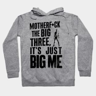 Motherf*uck The Big Three It's Just Big Me Hoodie